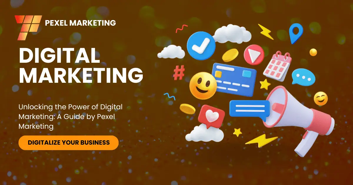 Unlocking the Power of Digital Marketing: A Guide by Pexel Marketing